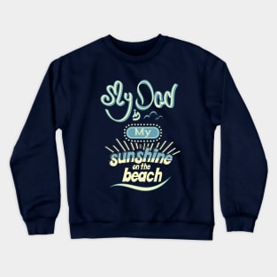 My Dad is my sunshine on the beach (colors) Crewneck Sweatshirt